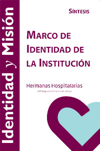 Marco de Identidad de la Institución Hermanas Hospitalarias Marco de Identidad de la Institución Hermanas Hospitalarias